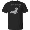Shit’s Phoque’d Shirt