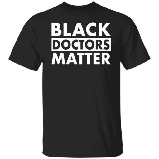 Black doctors matter shirt