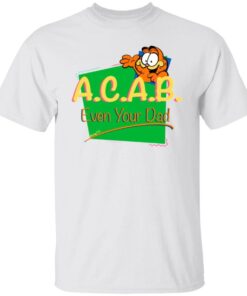 ACAB Garfield 90s Even Your Dad Shirt