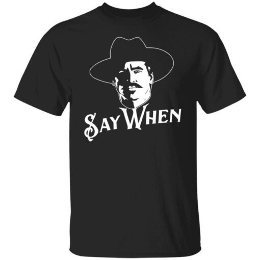 Val Kilmer Doc Holliday Tombstone Say When Shirt