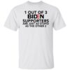 1 out of 3 Biden supporters are just as stupid as the other 2 shirt