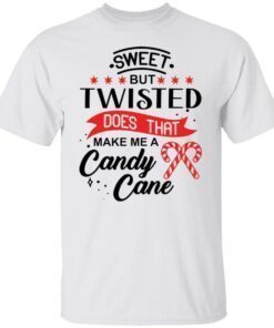 Sweet but twisted does that make me a candy cane shirt