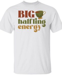 Big halfling energy shirt