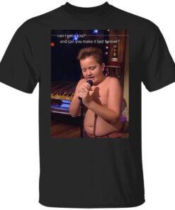 Can I get a kiss and can you make it last forever Gibby Shirt