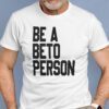 Be a Beto Person Beto Texas Shirt