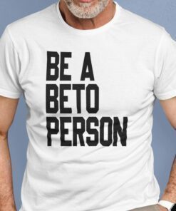 Be a Beto Person Beto Texas Shirt