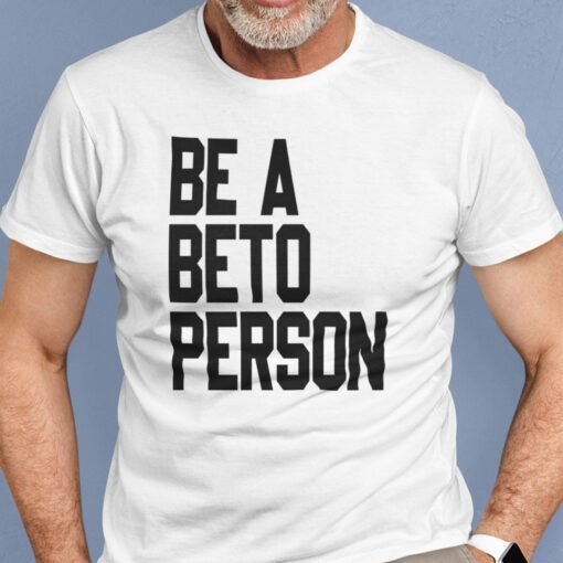 Be a Beto Person Beto Texas Shirt