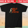 Buster Posey Build The Statue Shirt