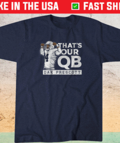Dak Prescott Thats Our QB Shirt