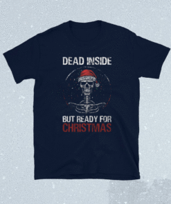 Dead inside but ready for Christmas Shirt