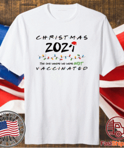 Funny Christmas The One Where We Were NOT Vaccinated Shirt
