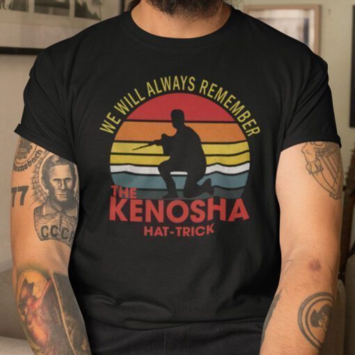 We Will Always Remember Kenosha Hat Trick T-Shirt