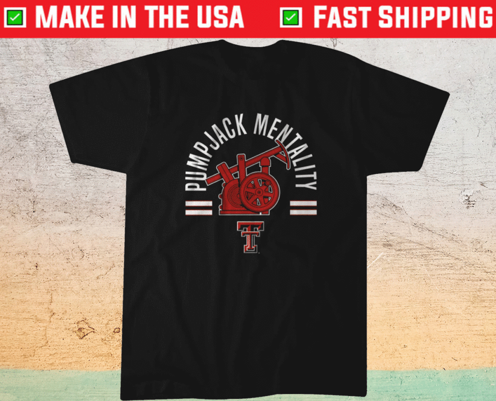 Pumpjack Mentality Texas Tech Shirt
