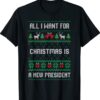 All I Want For Christmas Is A New President Ugly Tops Shirt