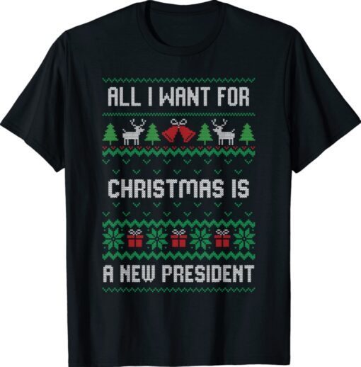 All I Want For Christmas Is A New President Ugly Tops Shirt