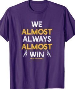 We Almost Always Almost Win Funny Vikings Sports Shirt
