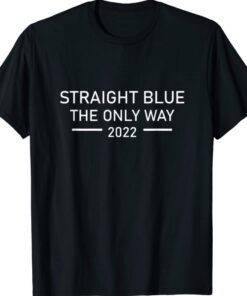 Straight Blue The Only Way 2022 Shirt