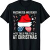 Vaccinated and Ready to Talk Politics at Christmas 2021 T-Shirt