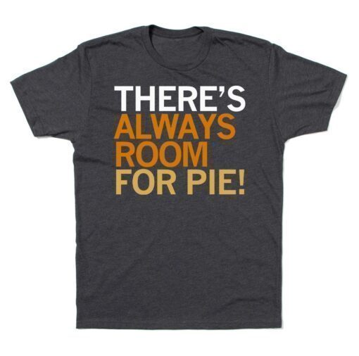 Theres Always Room For Pie Shirt