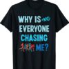 Why is Everyone Chasing Me Cross Country Running Shirt