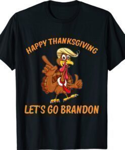 Trump Turkey Happy Thanksgiving Shirt Let's Go Brandon Shirt