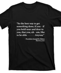 So The Best Way To Get Something Done Joe Biden Shirt