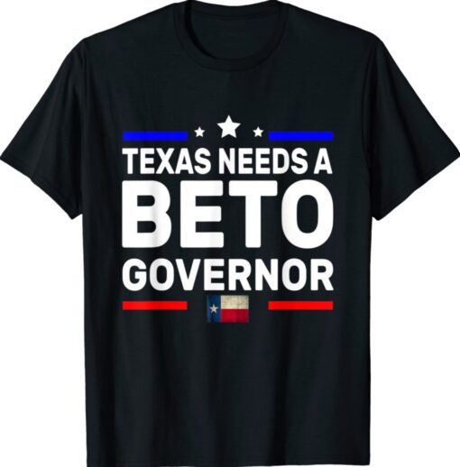 Texas Needs A Beto Governor O'Rourke 2022 Texas Vote Shirt