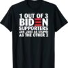 1 out of 3 Biden supporters are just as stupid shirt