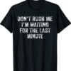 Don't Rush Me I'm Waiting for the Last Minute Vintage Shirt