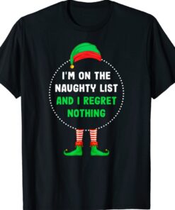 Funny On The Naughty List and I Regret Nothing Christmas Shirt