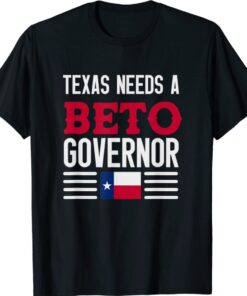 Texas Needs A Beto Governor 2022 Shirt