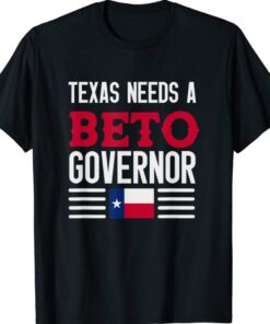 Texas Needs A Beto Governor O'Rourke 2022 Texas Vote Shirt