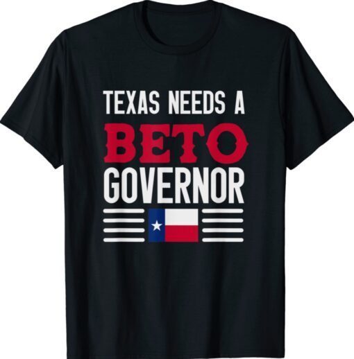 Texas Needs A Beto Governor O'Rourke 2022 Texas Vote Shirt