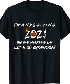 Friendsgiving 2021 The One Where We Say Let's Go Trump Funny Shirt