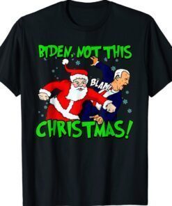 Santa Claus Blam Joe Biden Not this Christmas Ugly Xmas Shirt