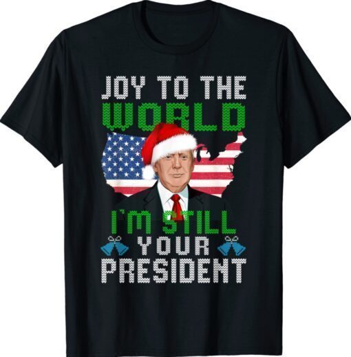 Trump Santa Hat USA Ugly Christmas I'm Still Your President Shirt