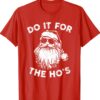 Christmas 2021 Do It For The Ho's Funny Santa Claus Xmas Shirt