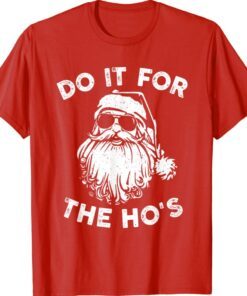 Christmas 2021 Do It For The Ho's Funny Santa Claus Xmas Shirt