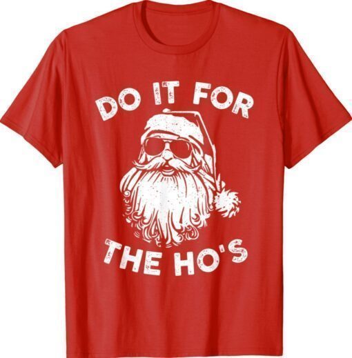 Christmas 2021 Do It For The Ho's Funny Santa Claus Xmas Shirt