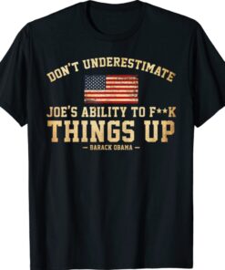 Don't Underestimate Joe's Ability To Things Up Funny Shirt