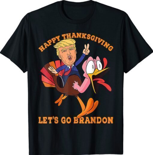 Trump Turkey Happy Thanksgiving Let's Go Brandon Shirt