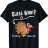 Funny Thanksgiving Turkey Guess What Turkey Butt Shirt