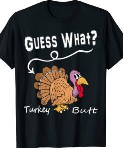 Funny Thanksgiving Turkey Guess What Turkey Butt Shirt