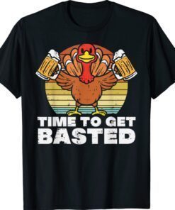 Turkey Time To Get Basted Happy Thanksgiving Shirt