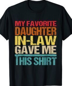 Funny My Favorite Daughter In Law Gave Me This Shirt TShirt