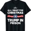 All I Want For Christmas Is Trump In Prison Shirt