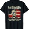 Vintage American Flag Patriots I Haven't Seen The Democrats Shirt