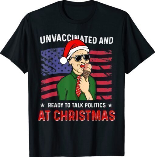 Unvaccinated and Ready to Talk Politics at Christmas 2021 Shirt