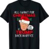 All I Want for Christmas is Trump Back In Funny Shirt