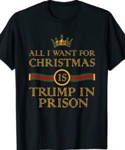 Funny All I Want Christmas Is Trump In Prison Political Shirt